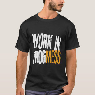 Work In Progmess S Grungy Workers T-Shirt