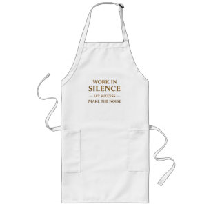 Work in Silence Quote Long Apron
