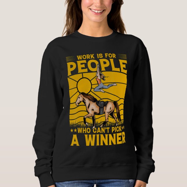 Work is for people who can't pick a winner sweatshirt (Front)