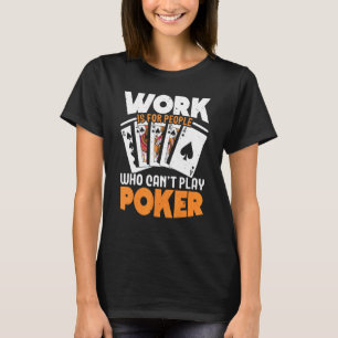 Work Is For People Who Can't Play Poker Casino Blu T-Shirt