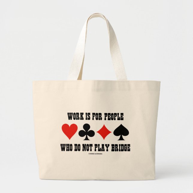 Work Is For People Who Do Not Play Bridge Large Tote Bag (Front)