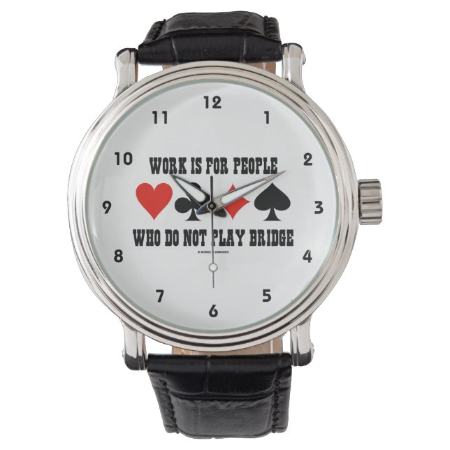 Work Is For People Who Do Not Play Bridge Watch (Front)