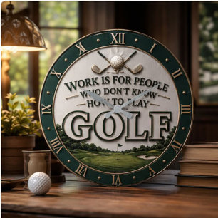 Work Is for People Who Don't Know How to Play Golf Large Clock