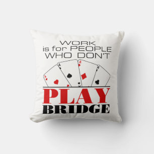 Work Is For People Who Don't Play Bridge Cushion