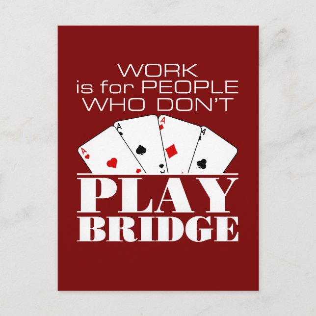 Work Is for People Who Don't Play Bridge  Postcard (Front)