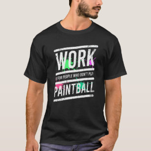 Work Is For People Who Don't Play Paintball Vintag T-Shirt