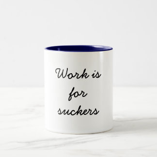 Work is for Suckers Two-Tone Coffee Mug