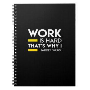 Work Is Hard That’s Why I Hardly Work Notebook