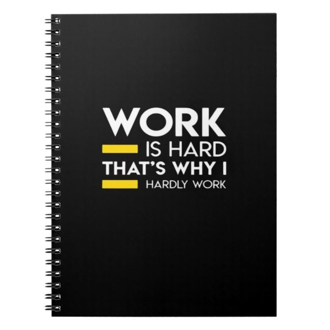 Work Is Hard That’s Why I Hardly Work Notebook (Front)