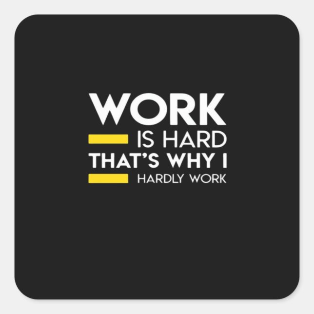 Work Is Hard That’s Why I Hardly Work Square Sticker (Front)