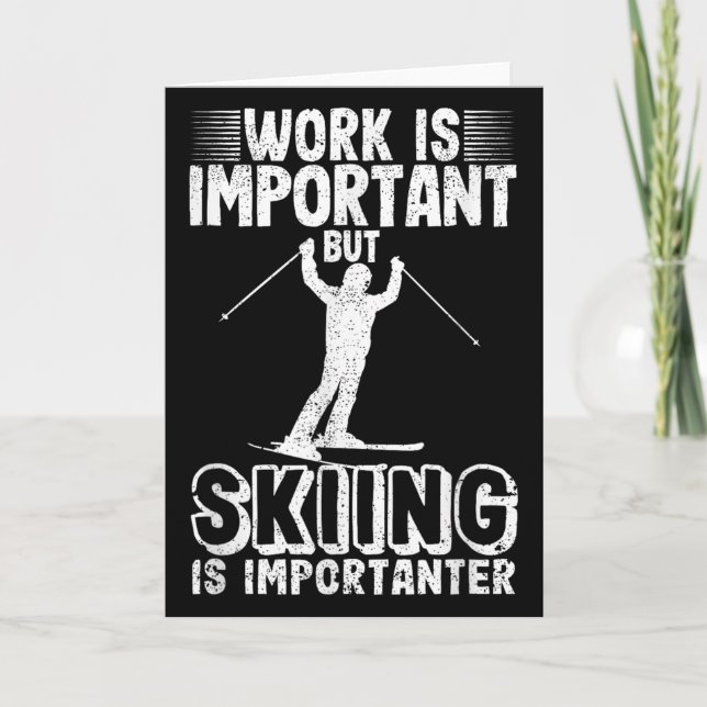 Work Is Important But Skiing Is Importanter Funny  Card (Front)