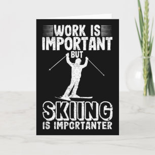 Work Is Important But Skiing Is Importanter Funny  Card