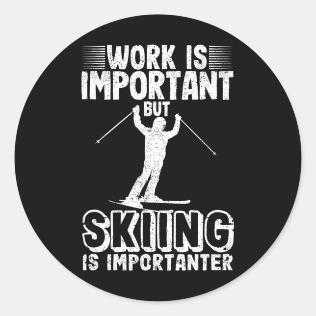Work Is Important But Skiing Is Importanter Funny  Classic Round Sticker (Front)