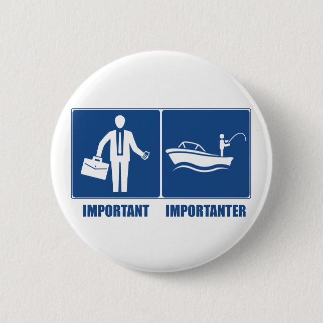 Work Is Important, Fishing Is Importanter 6 Cm Round Badge (Front)