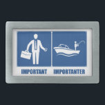 Work Is Important, Fishing Is Importanter Rectangular Belt Buckle<br><div class="desc">Sure your job is important,  but only because it fuels your fishing addiction!</div>