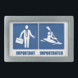 Work Is Important, Kayaking Is Importanter Rectangular Belt Buckle<br><div class="desc">Sure your job is important,  but only because it fuels your kayaking addiction!</div>