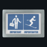 Work Is Important, Skiing Is Importanter Rectangular Belt Buckle<br><div class="desc">Sure your job is important,  but only because it fuels your Skiing addiction!</div>