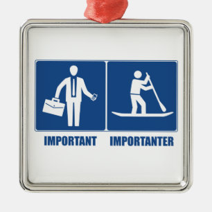 Work Is Important, Standup Paddling Is Importanter Metal Ornament