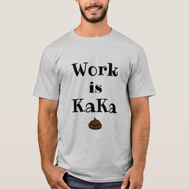 Work is KaKa T-Shirt (Front)