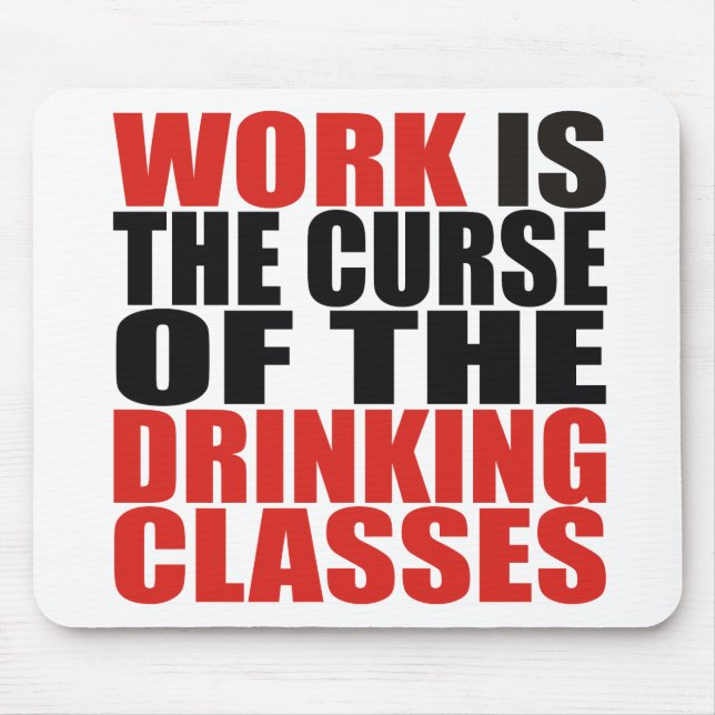 Work is the Curse of the Drinking Classes Mouse Pad (Front)