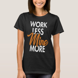 Work Less Mine More Blockchain Cryptocurrency Cryp T-Shirt