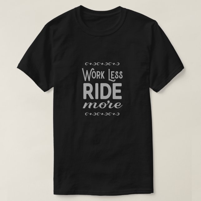 Work Less Ride More motorcycle slogan T-Shirt (Design Front)