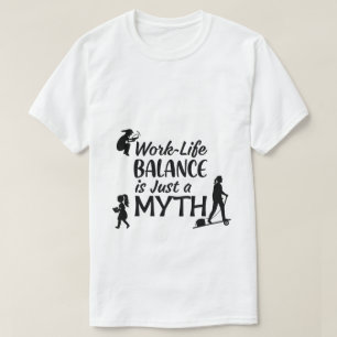 Work-Life Balance Myth T-Shirt Funny Busy Life T