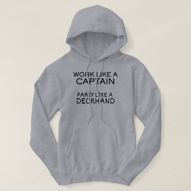Work Like A Captain, Party Like A Deckhand Hoodie (Design Front)
