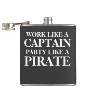 Work like a captain, party like a pirate. hip flask