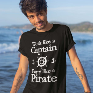 Work Like A Captain Party Like A Pirate T-Shirt