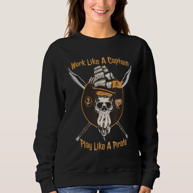 Work Like A Captain Play Like A Pirate   Boating S Sweatshirt (Front)