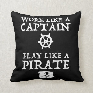 Work Like a Captain, Play Like a Pirate Cushion