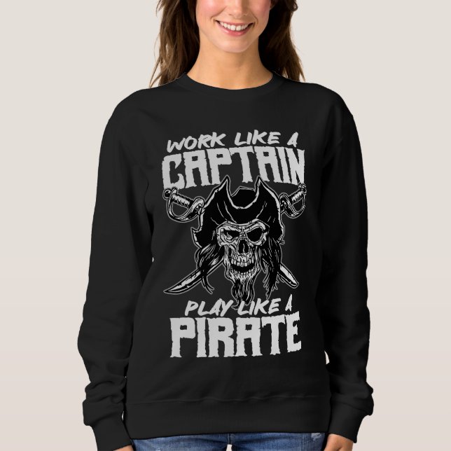 work like a captain play like a pirate skull capta sweatshirt (Front)