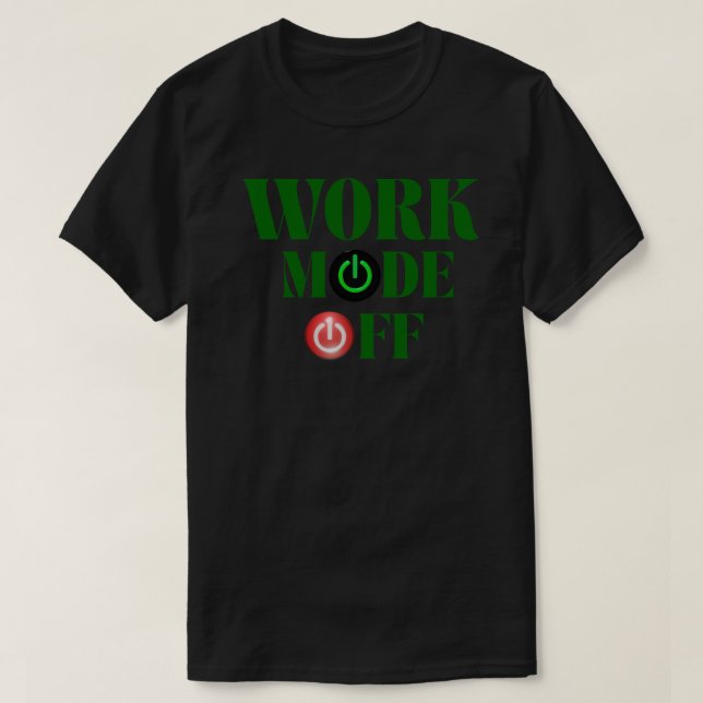 Work Mode Off Funny Office Power Button T-Shirt (Design Front)