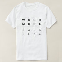 Work More Talk Less