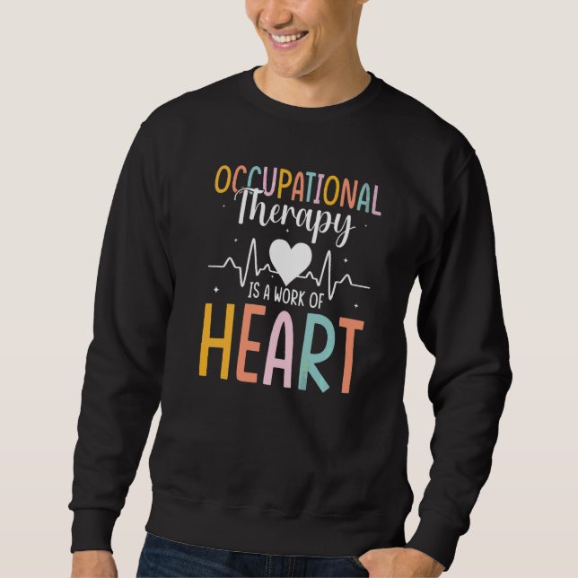 Work Of Heart Ot Occupational Therapy Sweatshirt (Front)