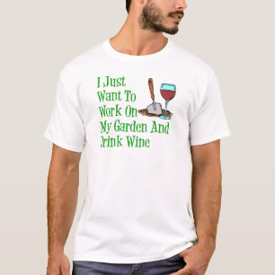 Work On Garden And Drink Wine T-Shirt