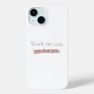 Work on you, just for you iPhone 15 case