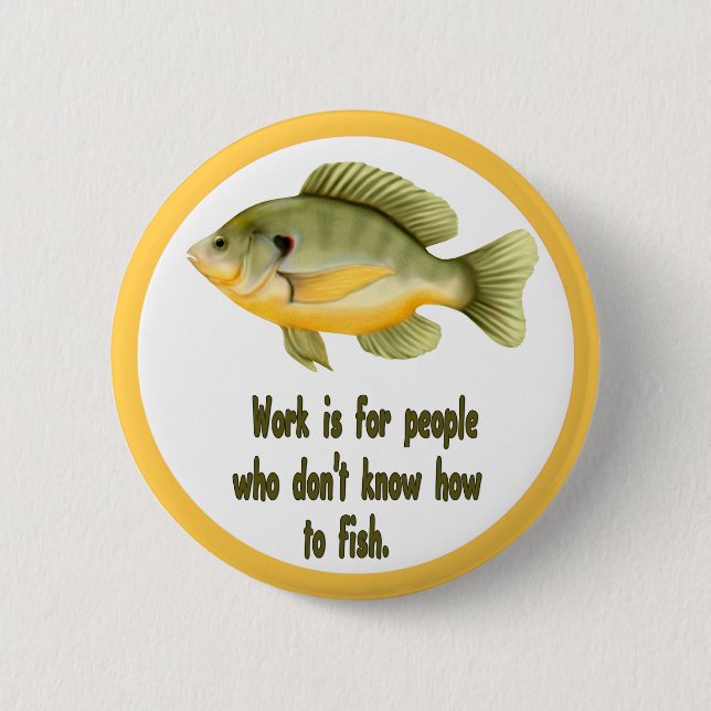 Work or Fish 6 Cm Round Badge (Front)