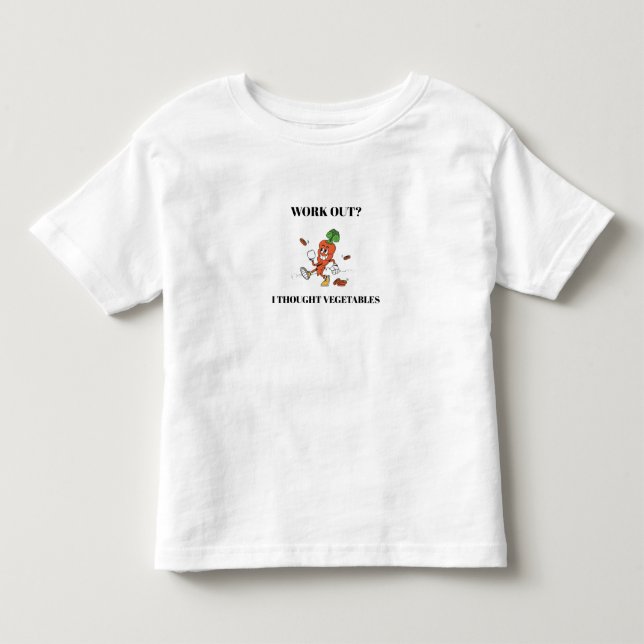 Work Out? I Thought Vegetables Toddler T-Shirt (Front)
