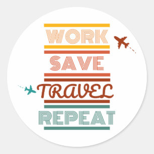 Work Save Travel Repeat – Adventure & Travel Lover Classic Round Sticker