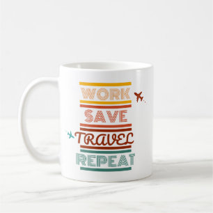 Work Save Travel Repeat – Adventure & Travel Lover Coffee Mug