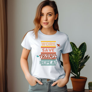 Work Save Travel Repeat – Adventure & Travel Lover T-Shirt