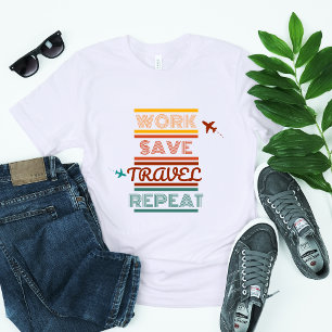 Work Save Travel Repeat – Adventure & Travel Lover T-Shirt