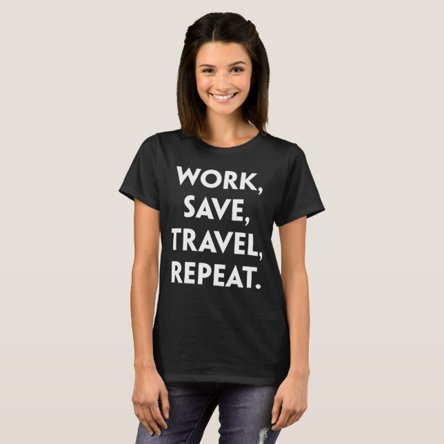 Work Save Travel Repeat Adventure Travelling T-Shirt (Front Full)
