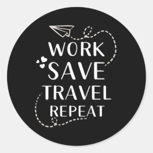 Work Save Travel Repeat Classic Round Sticker