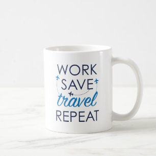 Work Save Travel Repeat Coffee Mug