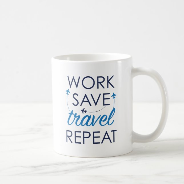 Work Save Travel Repeat Coffee Mug (Right)