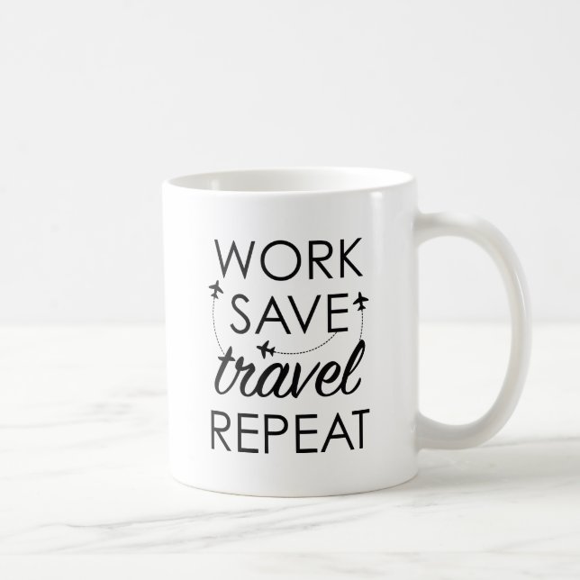 Work Save Travel Repeat Coffee Mug (Right)