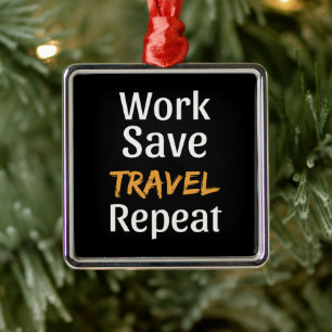 Work Save Travel Repeat - Cool Broke Traveller Metal Ornament